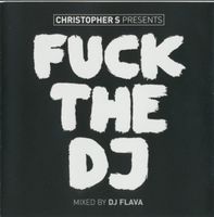 Christopher S presents - Fuck the DJ - mixed by DJ Flava