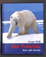 Der Polarbär kam spät abends (Ansgar Walk) UNGELESEN