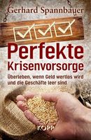 Perfekte Krisenvorsorge - Gerhard Spannbauer