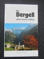 Das Bergell,  sehen - kennen - erleben