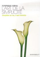 L'art de la simplicité - Simplifier sa vie, c'est l'enrichir