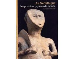 Au Néolithique: Les premiers paysans du monde