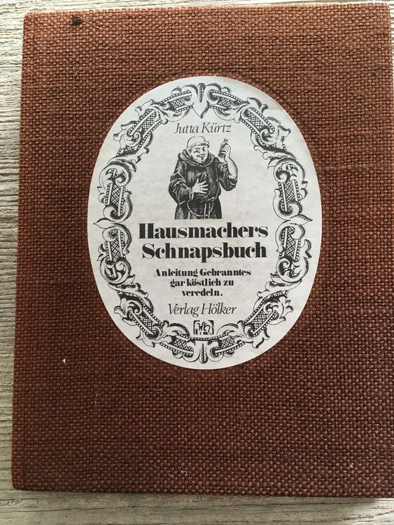 Hausmachers Schnapsbuch Gebranntes gar köstlich zu veredeln | Kaufen ...