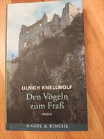 Ulrich Knellwolf: Den Vögeln zum Frass - Roman 2001