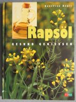 Rapsöl gesund geniessen - mit vielen Rezepten