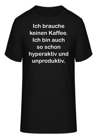 T-Shirt Ich brauche keinen Kaffee.