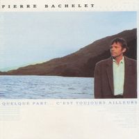 Pierre Bachelet – Quelque Part...