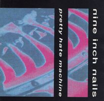 Nine Inch Nails - Pretty Hate Machine