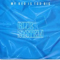 Blue System - My bed is too big (7")