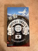 Whisky Trails Schweiz - Ein Reisehandbuch für Geniesser!
