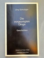 Jürg Schubiger: Die Vorgezeigten Dinge. Vorw.: Franz Hohler