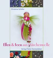 Elfen & Feen aus Märchenwolle - Christine Schäfer