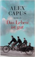 Das Leben ist gut – Alex Capus – Roman – dtv – Top