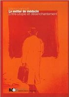 Le métier de médecin - Entre utopie et désenchantement