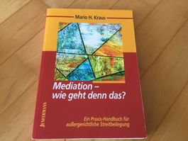 Mediation - wie geht denn das? - Praxis-Handbuch!