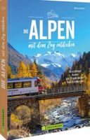 Markus Inderst: Die Alpen mit dem Zug entdecken