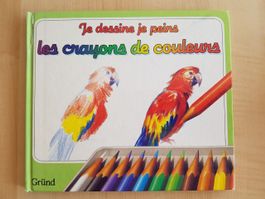 Je dessine je peins "les crayons de couleurs" - Gründ