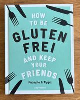 How to be Gluten Frei - Kochbuch