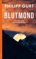 BÜNDNER BLUTMOND   (Krimi von Philipp Gurt)