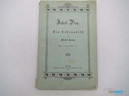 JAKOB FREY ein Lebensbild von Adolf Frey