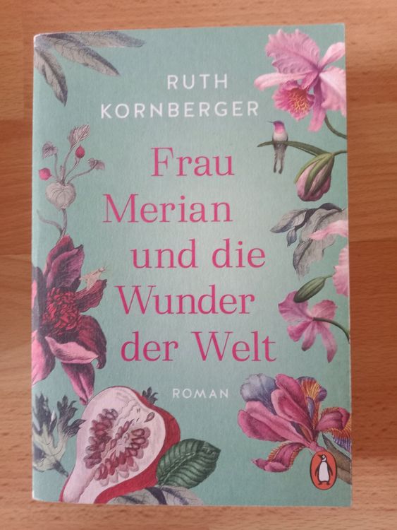 Ruth Kornberger Frau Maria Sibylla Merian Wunder Welt Roman (Gebraucht ...