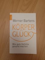 Werner Bartens Körperglück - Wie gute Gefühle gesund mache