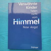 Verwöhnte Kinder fallen nicht vom Himmel - Peter Angst