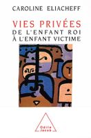 Vies privées de l'enfant roi à l'enfant victime