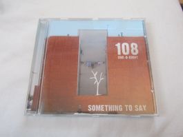108 ONE-O-EIGHT:  Something To Say