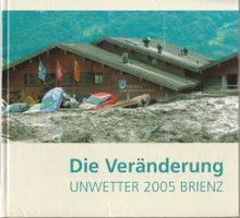 Die Veränderung - Unwetter 2005 Brienz