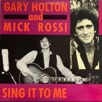 GARY HOLTON AND MICK ROSSI - SING IT TO ME