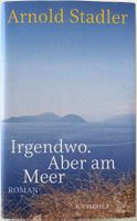 Irgendwo. Aber am Meer – Arnold Stadler – Roman – wie neu