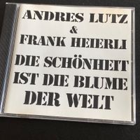 Andres Lutz & Frank Heierli - Die Schönheit Ist Die Blume ..