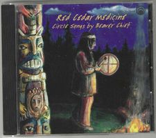 Beaver Chief–Red Cedar Medicine:Circle Songs by Beaver Chief