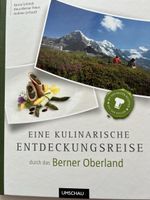 EINE KULINARISCHE ENTDECKUNGSREISE DURCH DAS BERNER OBERLAND