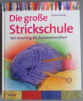 Die grosse Strickschule - von Anschlag bis Zusammennähen