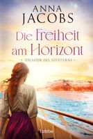 Jacobs Anna - Die Freiheit am Horizont / Hist. Roman