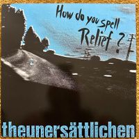 LP - The Unersättlichen ‎– How Do You Spell Relief?