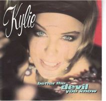 Kylie  --  Better the devil you know  Single7