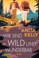 Wir sind wild und wunderbar ISBN: 978-3-365-00582-8 A. Kelly