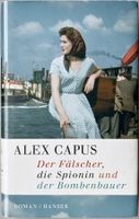 Der Fälscher, die Spionin und der Bombenbauer – Alex Capus