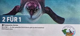 Bon 2FÜR1 TROPIQUARIUM SERVION   bis 31.8.2026