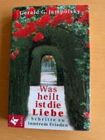 G. Jampolsky: Was heilt ist die Liebe.Schritte z. innerem Fr