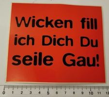 Wicken fill ich Dich Du seile Gau! (Aufkleber, PVC)