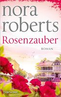 ROSENZAUBER  -  Die Blüten-Trilogie, Band 1  (Nora Roberts)