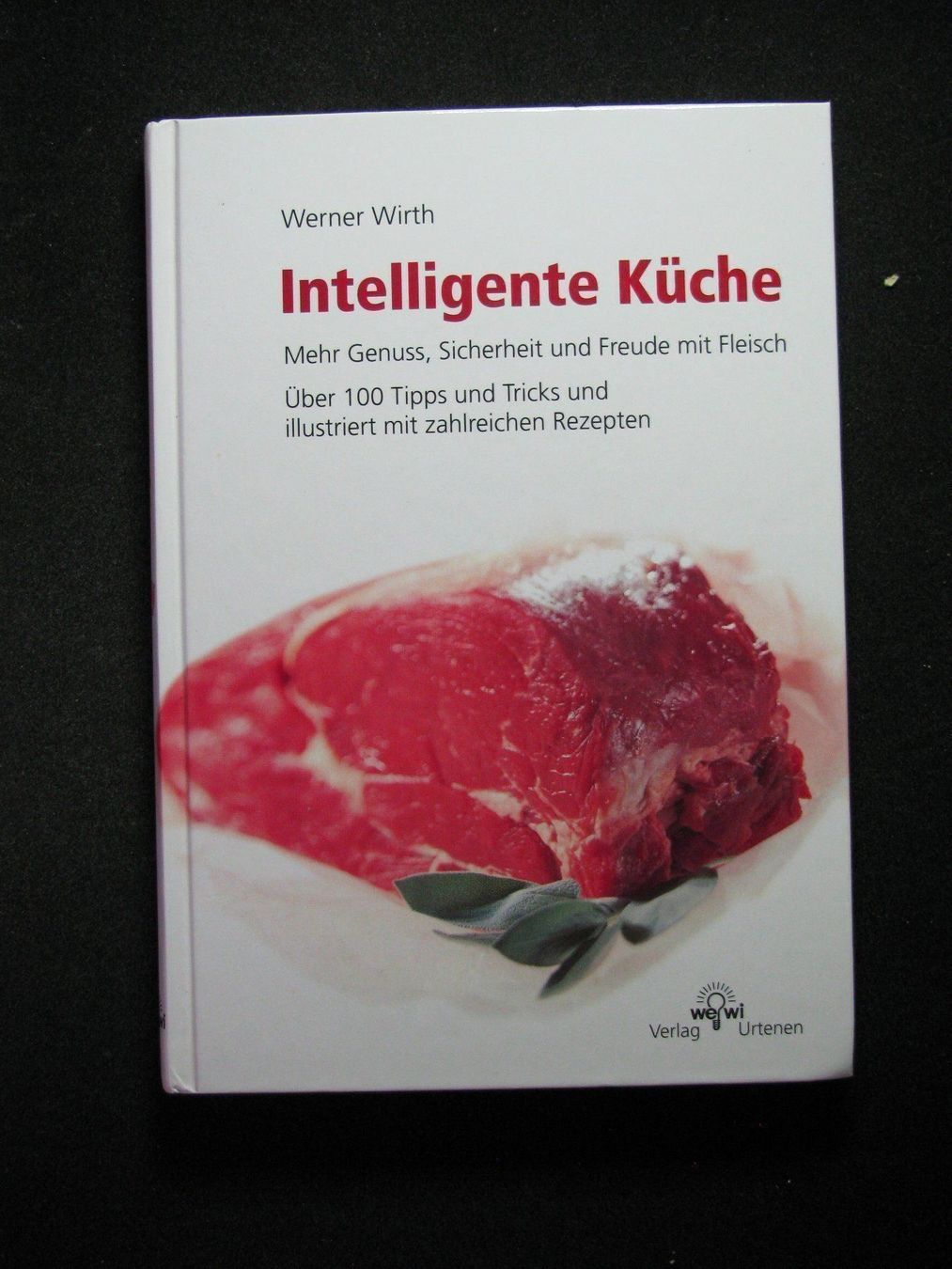 Libri: Werner Wirth Intelligente Küche / Freude mit Fleisch – Usato da Reitnau venduto da Zaomir