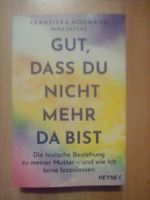 Gut, dass du nicht mehr da bist Franziska Hohmann