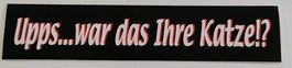 Upps...war das Ihre Katze?  (Aufkleber, PVC)
