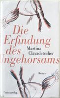 Die Erfindung des Ungehorsams – Martina Clavadetscher