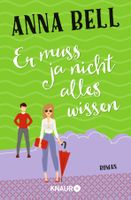 Bell Anna - Er muss ja nicht alles wissen / Roman